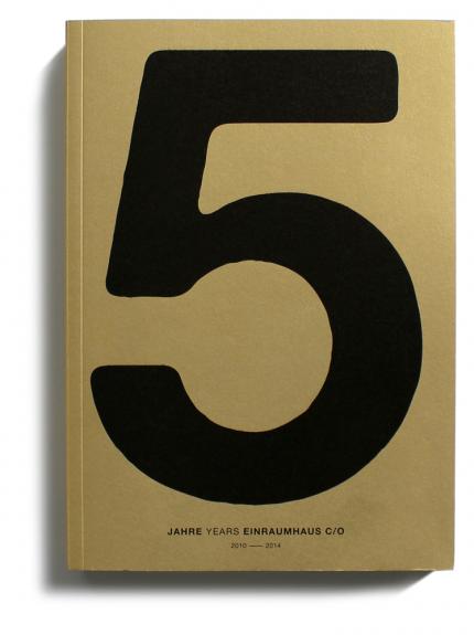 "5 Jahre Years Einraumhaus c/o 2010–2014" ISBN: 978-3-944126-46-7